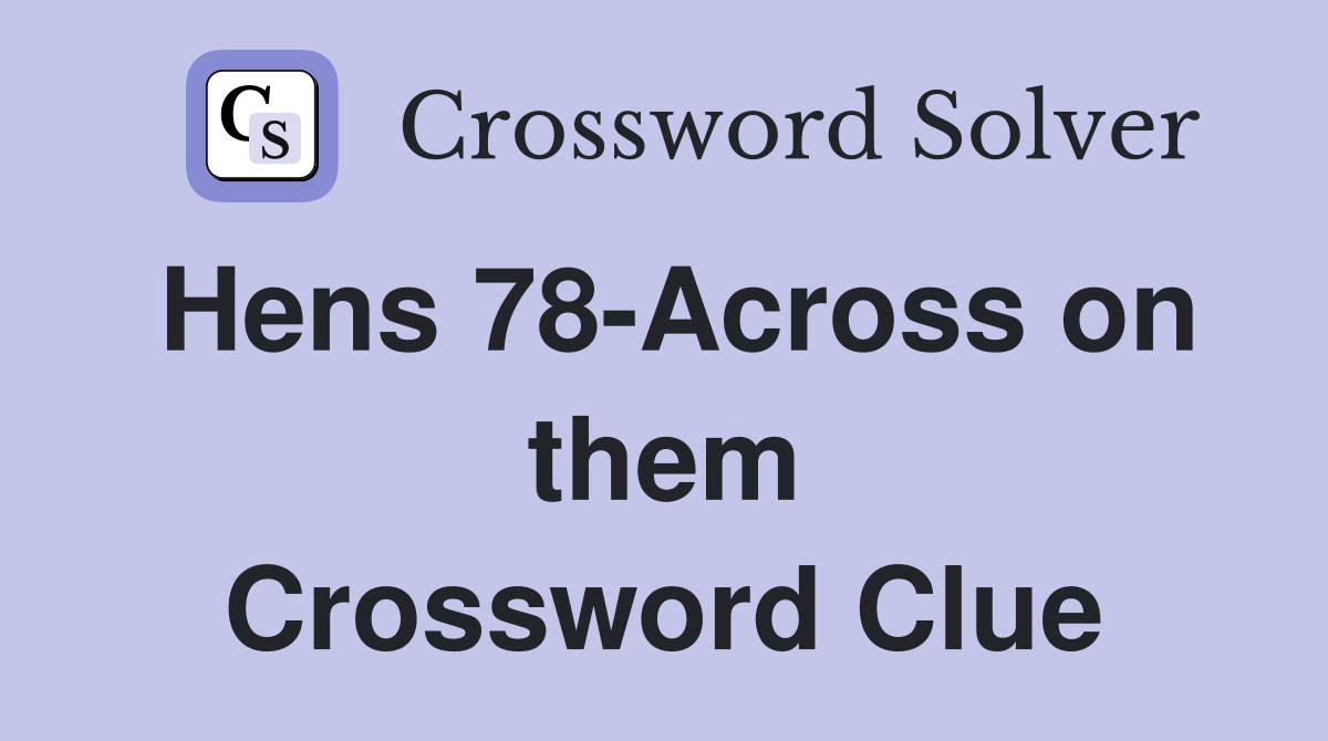 Hens 78-Across on them Crossword Clue