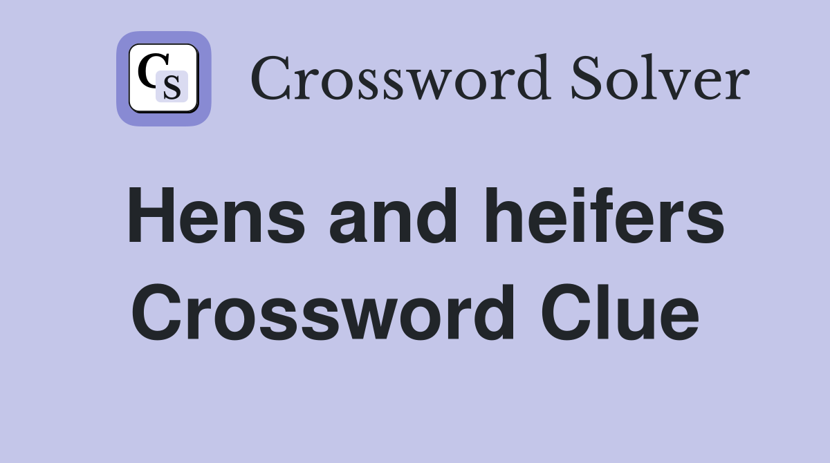Hens and heifers Crossword Clue