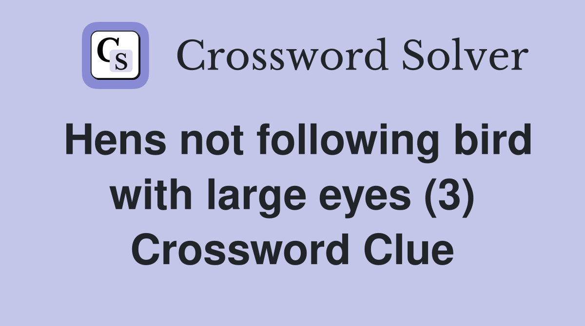 Hens not following bird with large eyes (3) Crossword Clue