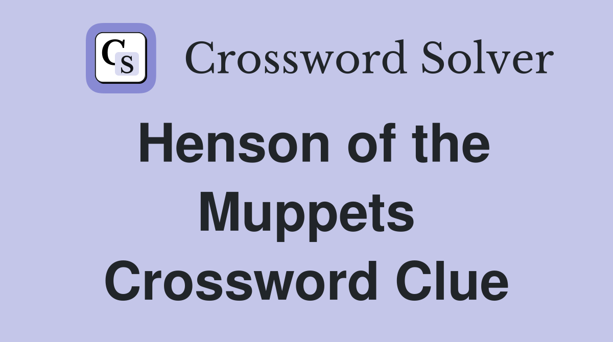 Henson of the Muppets Crossword Clue