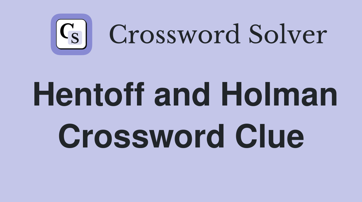 Hentoff and Holman Crossword Clue