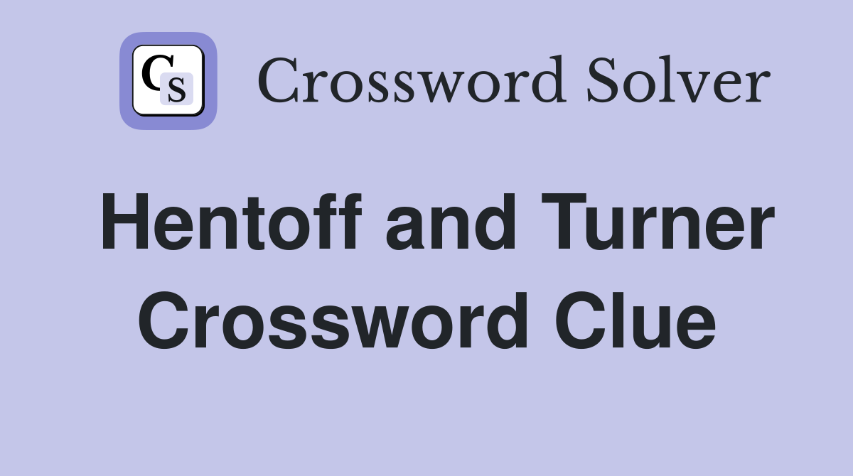 Hentoff and Turner Crossword Clue