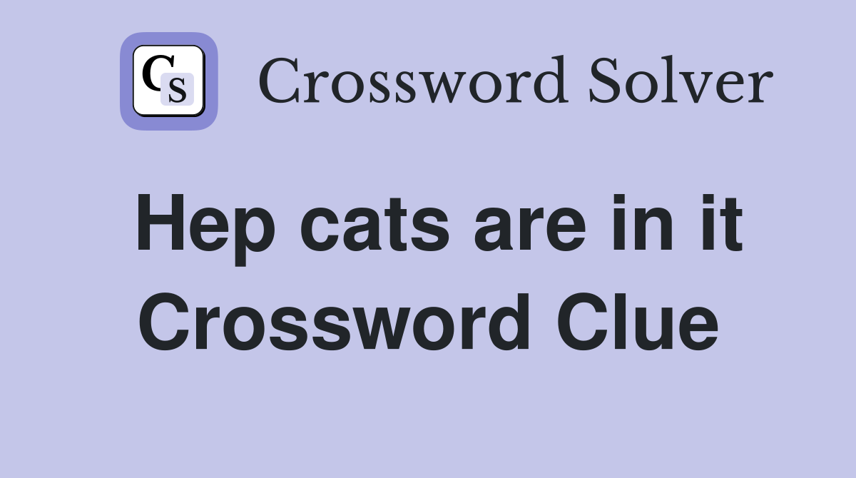 Hep cats are in it Crossword Clue
