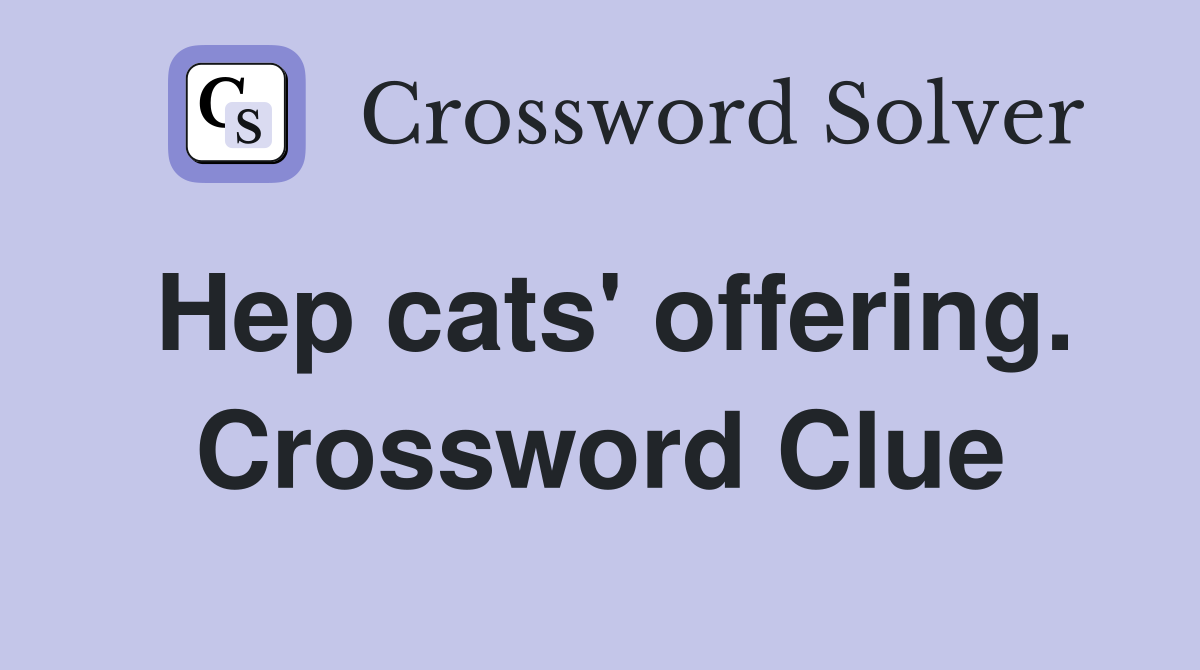 Hep cats' offering. Crossword Clue
