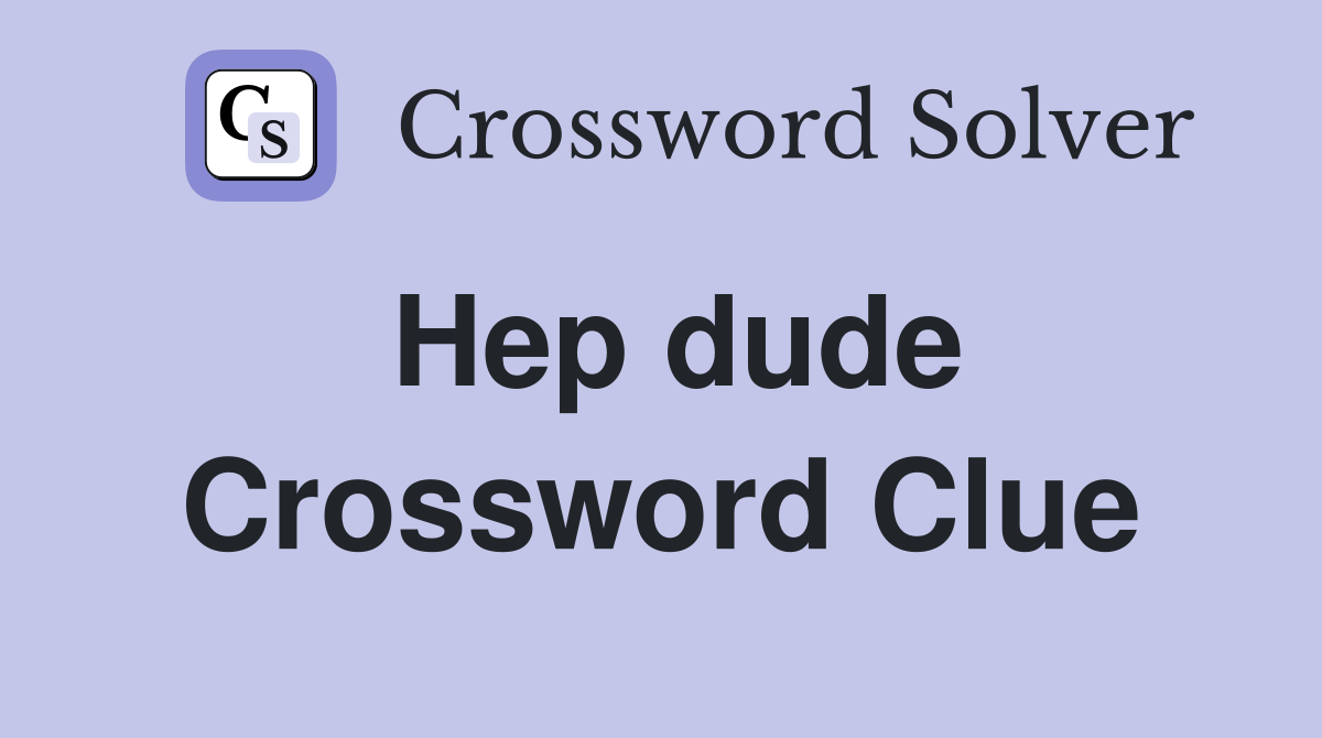 Hep dude Crossword Clue