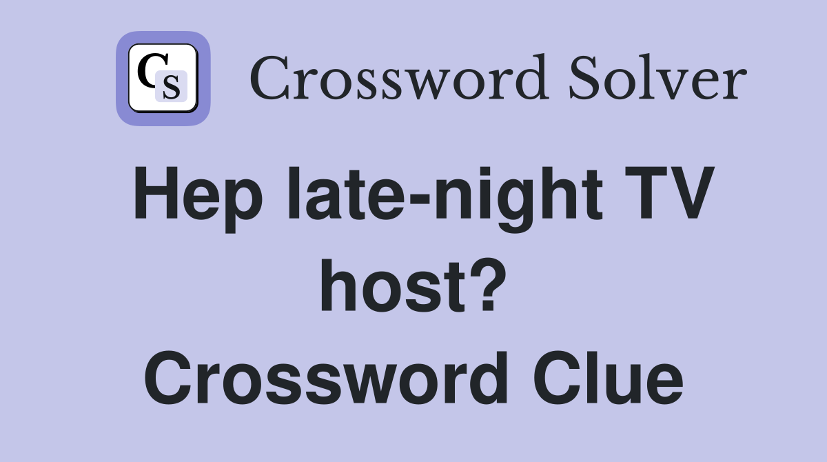 Hep late-night TV host? Crossword Clue