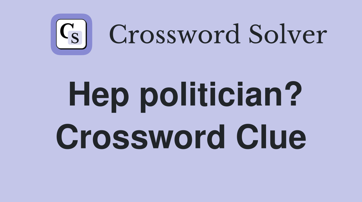 Hep politician? Crossword Clue