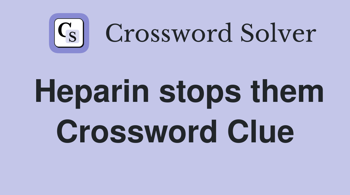 Heparin stops them Crossword Clue