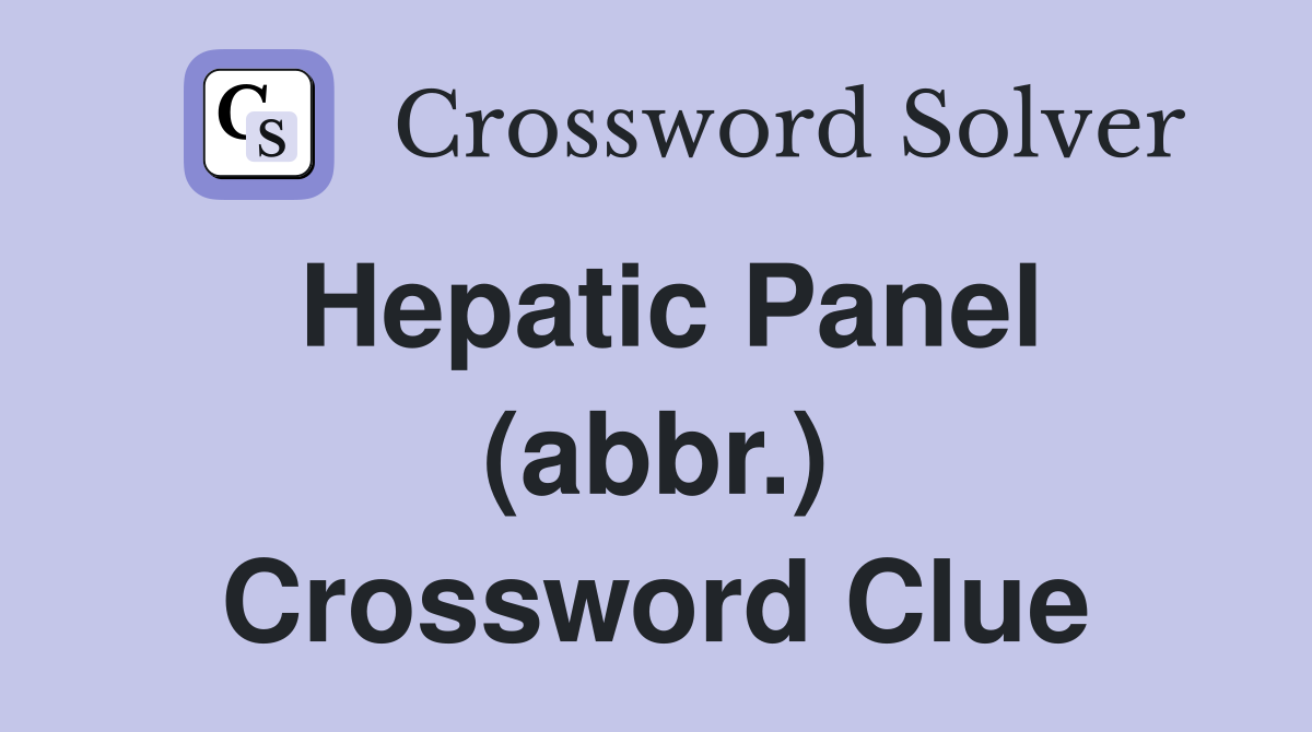 Hepatic Panel (abbr.) Crossword Clue