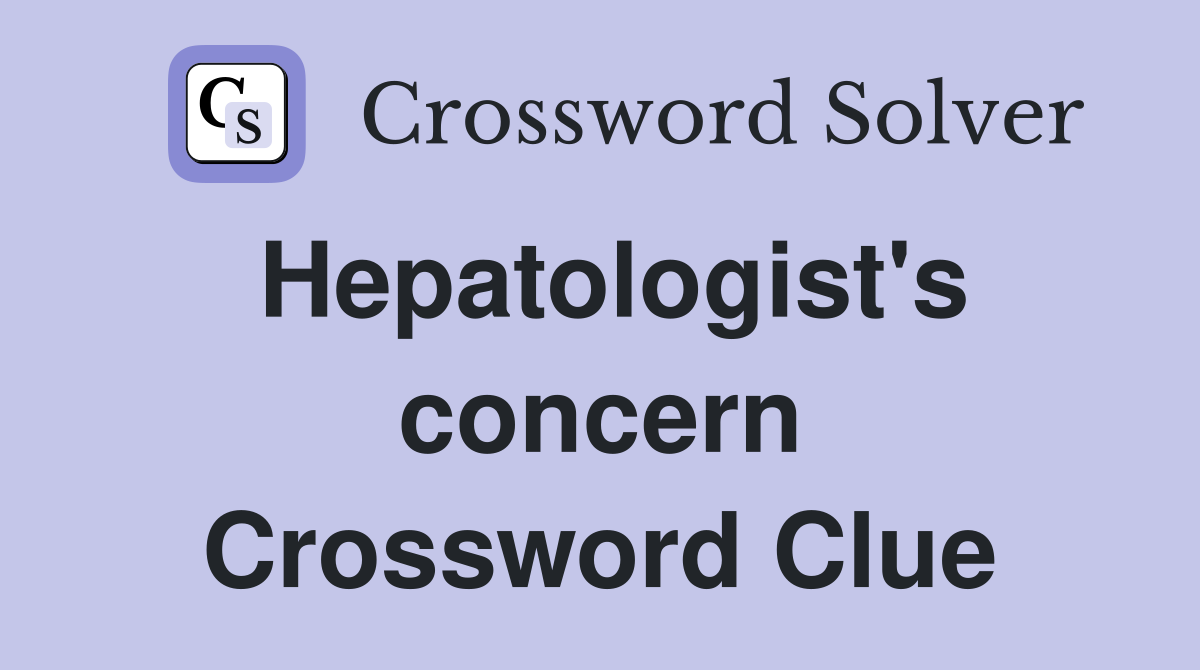 Hepatologist's concern Crossword Clue
