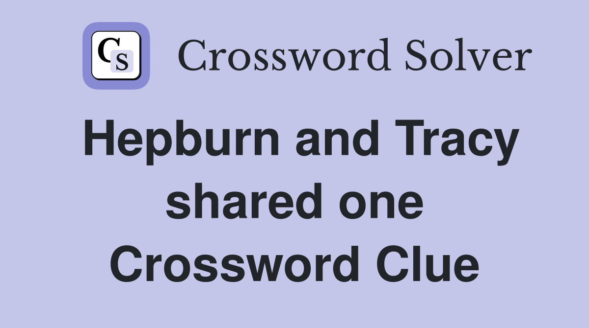 Hepburn and Tracy shared one Crossword Clue