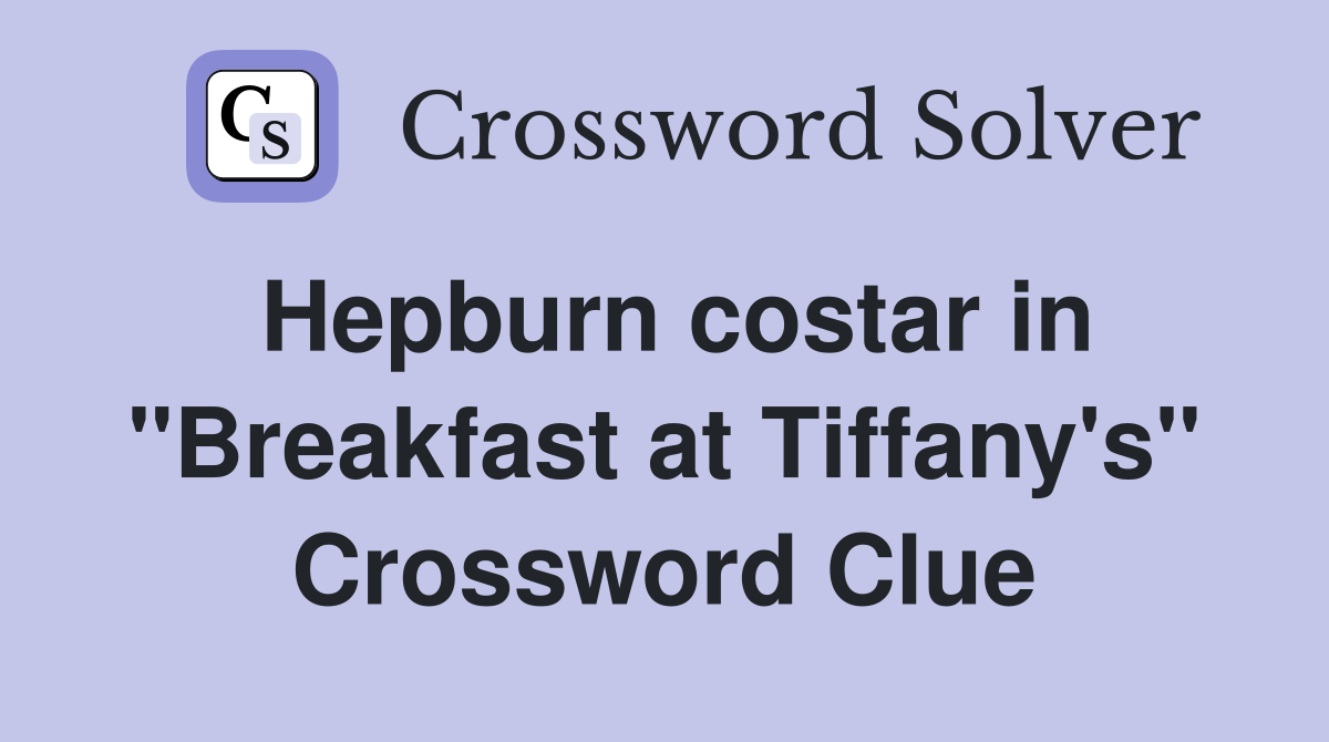 Hepburn costar in "Breakfast at Tiffany's" Crossword Clue