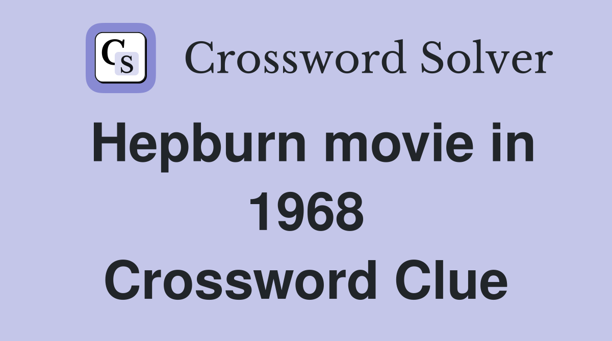 Hepburn movie in 1968 Crossword Clue