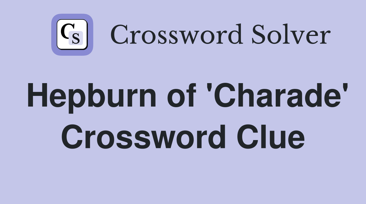 Hepburn of 'Charade' Crossword Clue