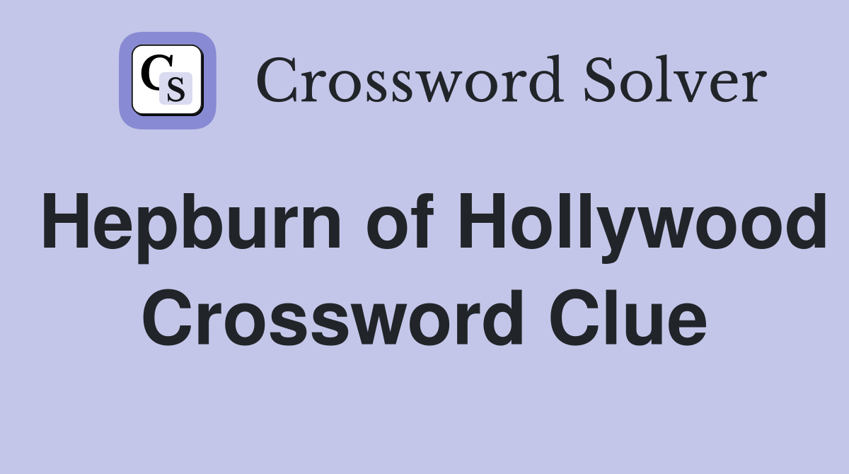 Hepburn of Hollywood Crossword Clue
