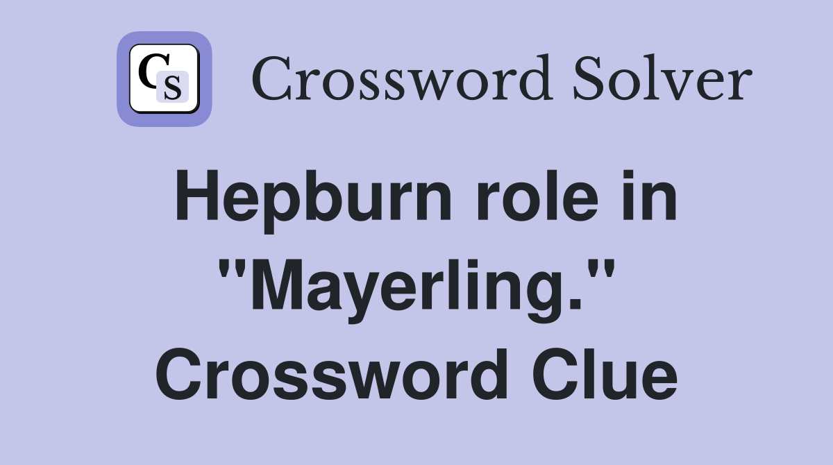 Hepburn role in "Mayerling." Crossword Clue