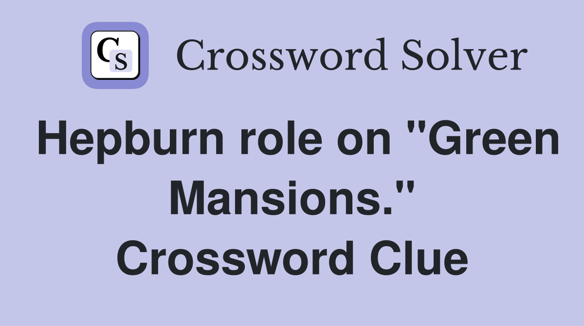 Hepburn role on "Green Mansions." Crossword Clue