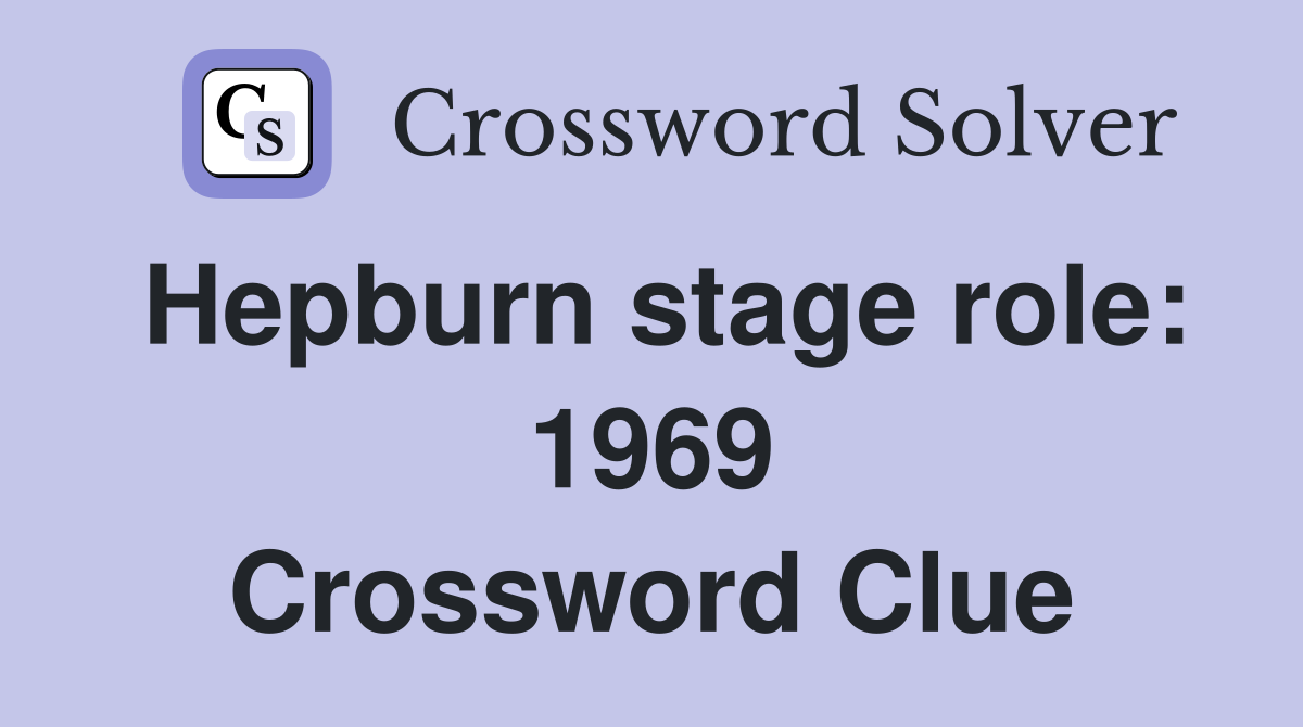 Hepburn stage role: 1969 Crossword Clue