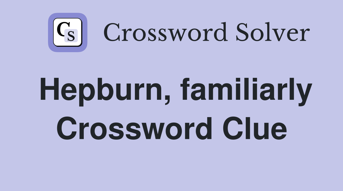 Hepburn, familiarly Crossword Clue