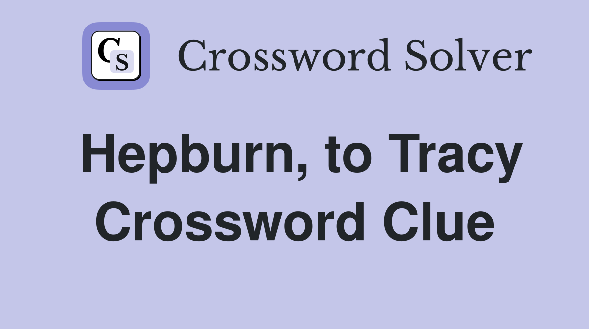 Hepburn, to Tracy Crossword Clue