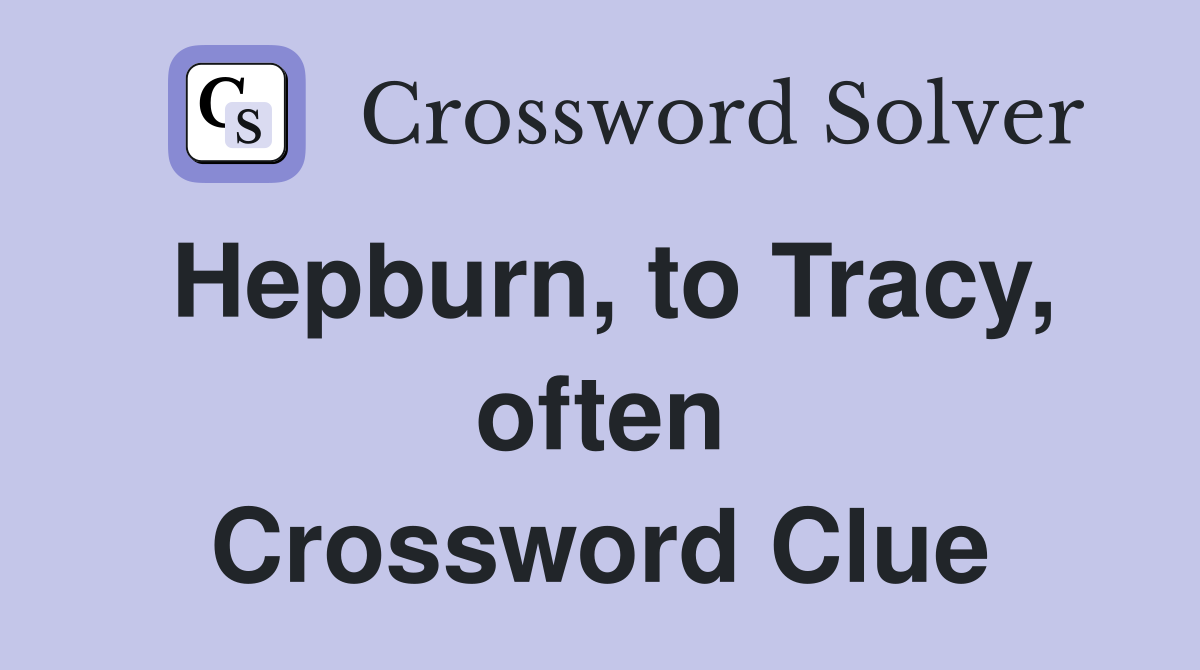 Hepburn, to Tracy, often Crossword Clue
