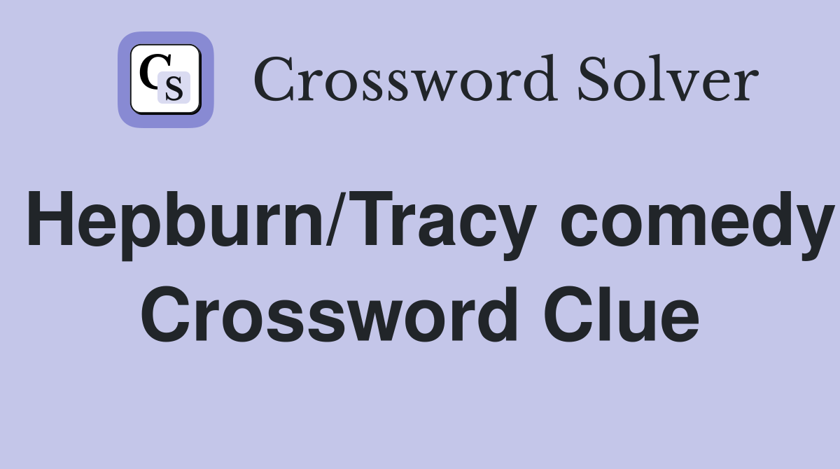 Hepburn/Tracy comedy Crossword Clue