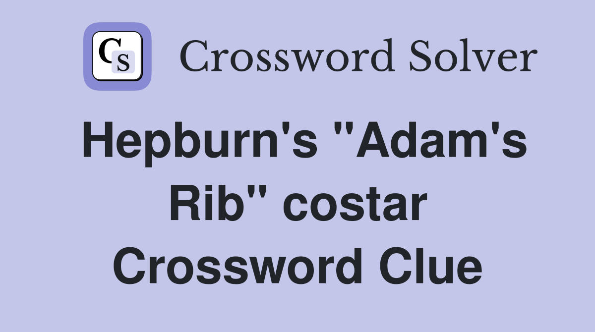 Hepburn's "Adam's Rib" costar Crossword Clue