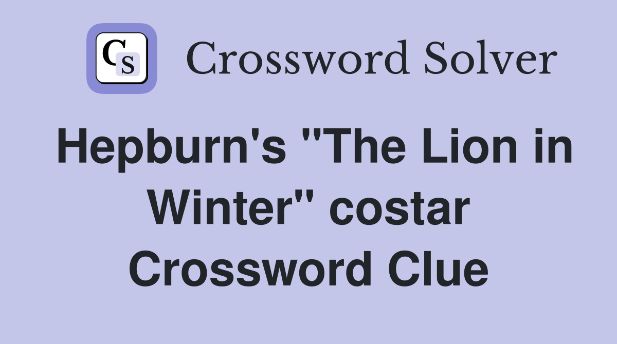 Hepburn's "The Lion in Winter" costar Crossword Clue