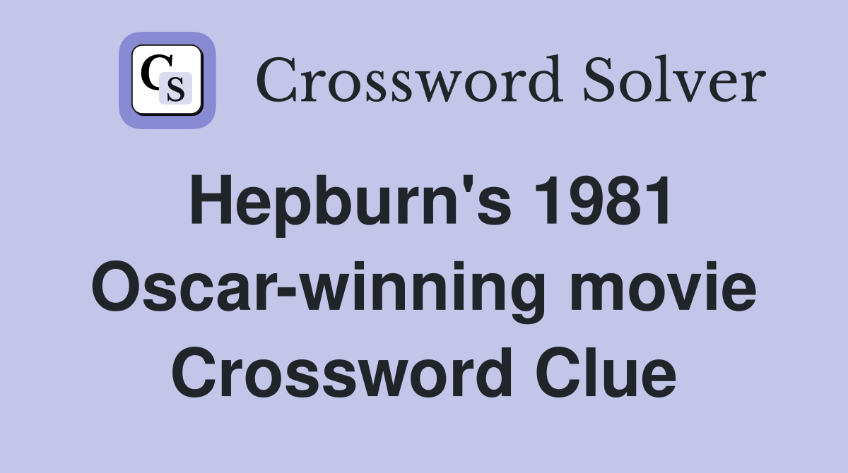 Hepburn's 1981 Oscar-winning movie Crossword Clue