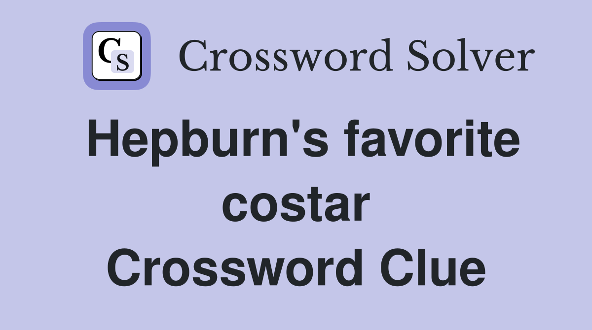 Hepburn's favorite costar Crossword Clue