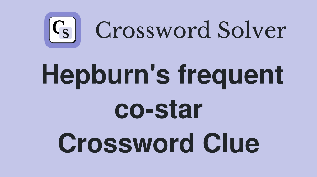 Hepburn's frequent co-star Crossword Clue