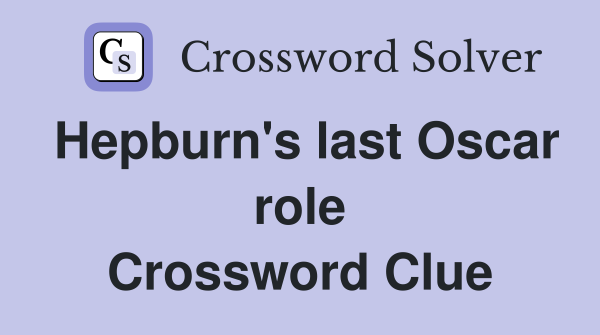 Hepburn's last Oscar role Crossword Clue