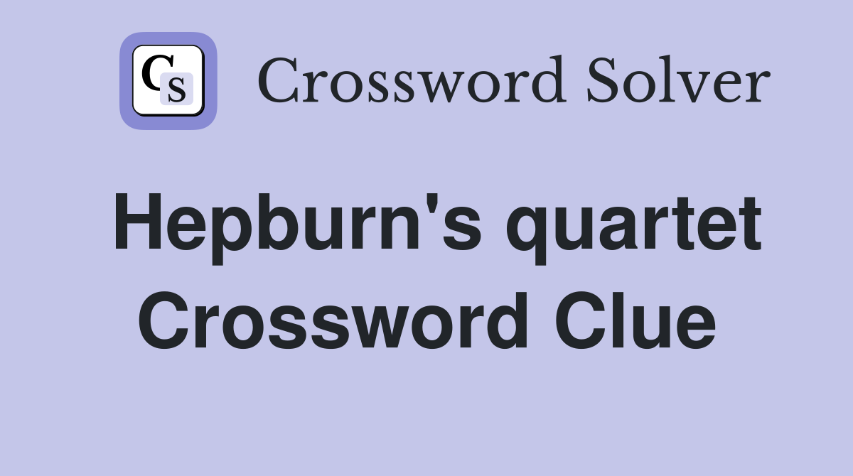 Hepburn's quartet Crossword Clue