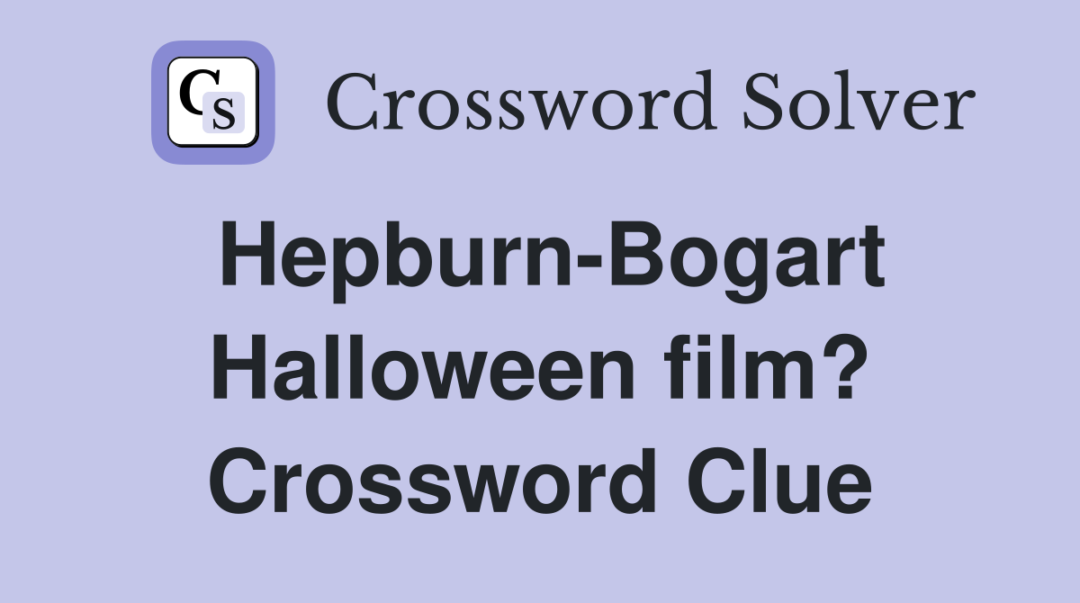 Hepburn-Bogart Halloween film? Crossword Clue