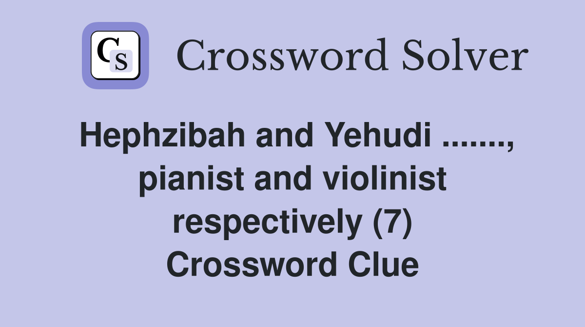 Hephzibah and Yehudi ......., pianist and violinist respectively (7) Crossword Clue