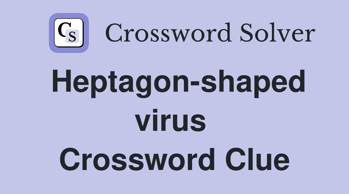Heptagon-shaped virus  Crossword Clue