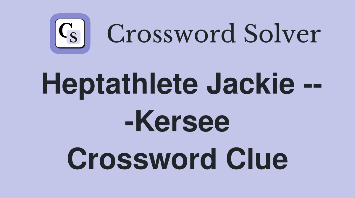 Heptathlete Jackie -- -Kersee Crossword Clue