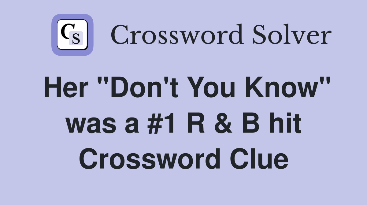 Her "Don't You Know" was a #1 R & B hit Crossword Clue