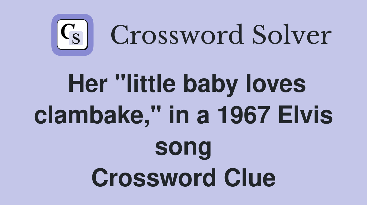 Her "little baby loves clambake," in a 1967 Elvis song Crossword Clue
