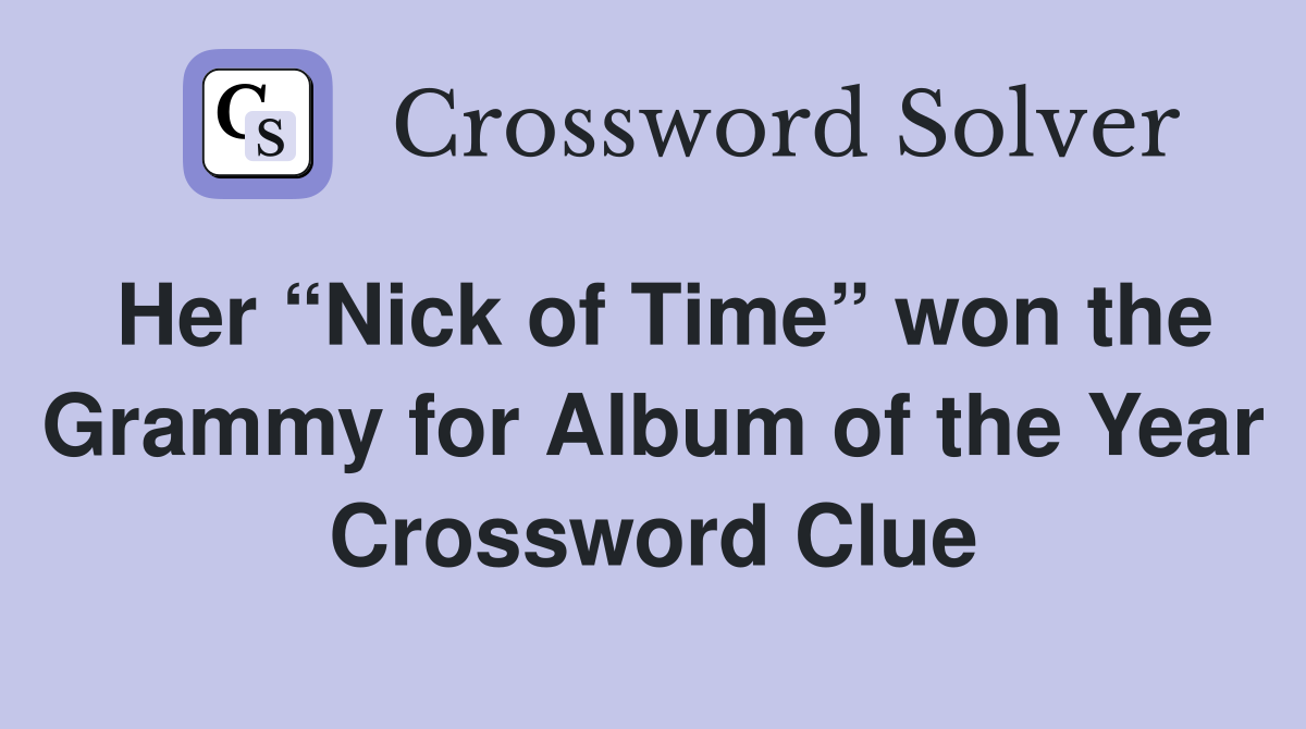 Her “Nick of Time” won the Grammy for Album of the Year Crossword Clue