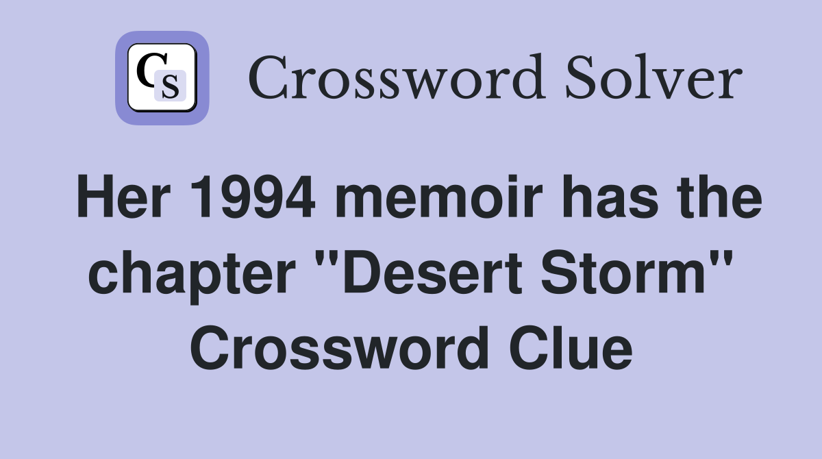 Her 1994 memoir has the chapter "Desert Storm" Crossword Clue