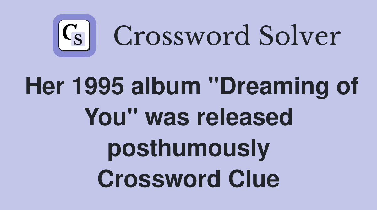 Her 1995 album "Dreaming of You" was released posthumously Crossword Clue
