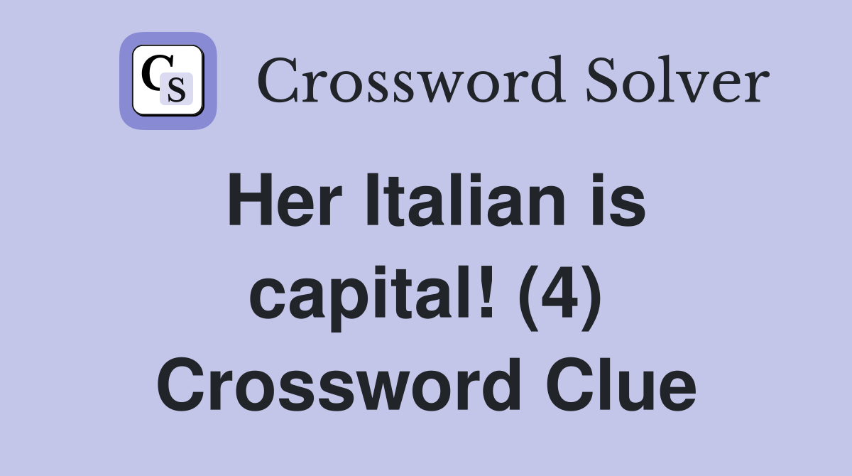 Her Italian is capital! (4) Crossword Clue