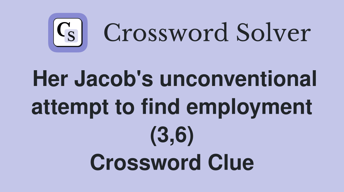 Her Jacob's unconventional attempt to find employment (3,6) Crossword Clue