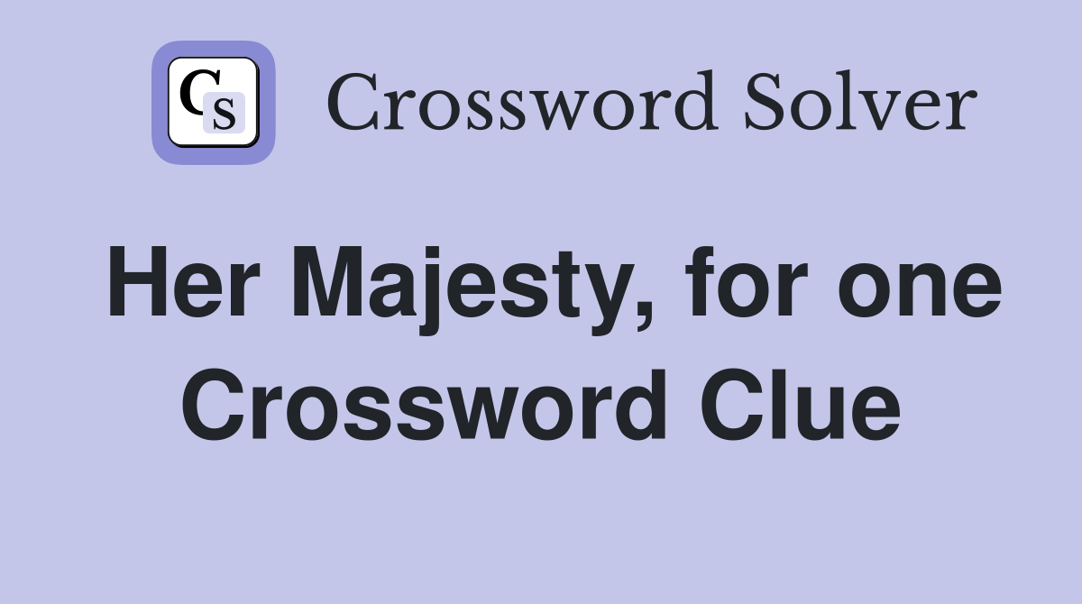 Her Majesty, for one Crossword Clue