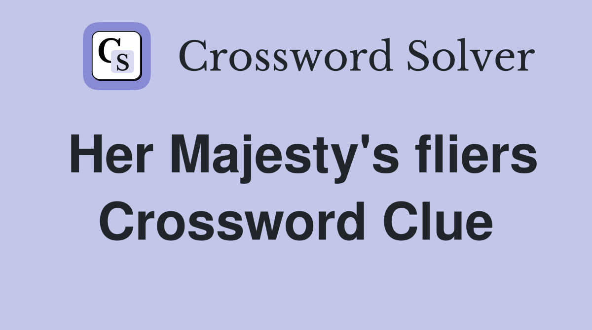 Her Majesty's fliers Crossword Clue