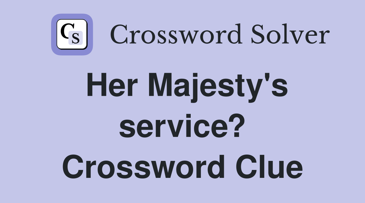 Her Majesty's service? Crossword Clue