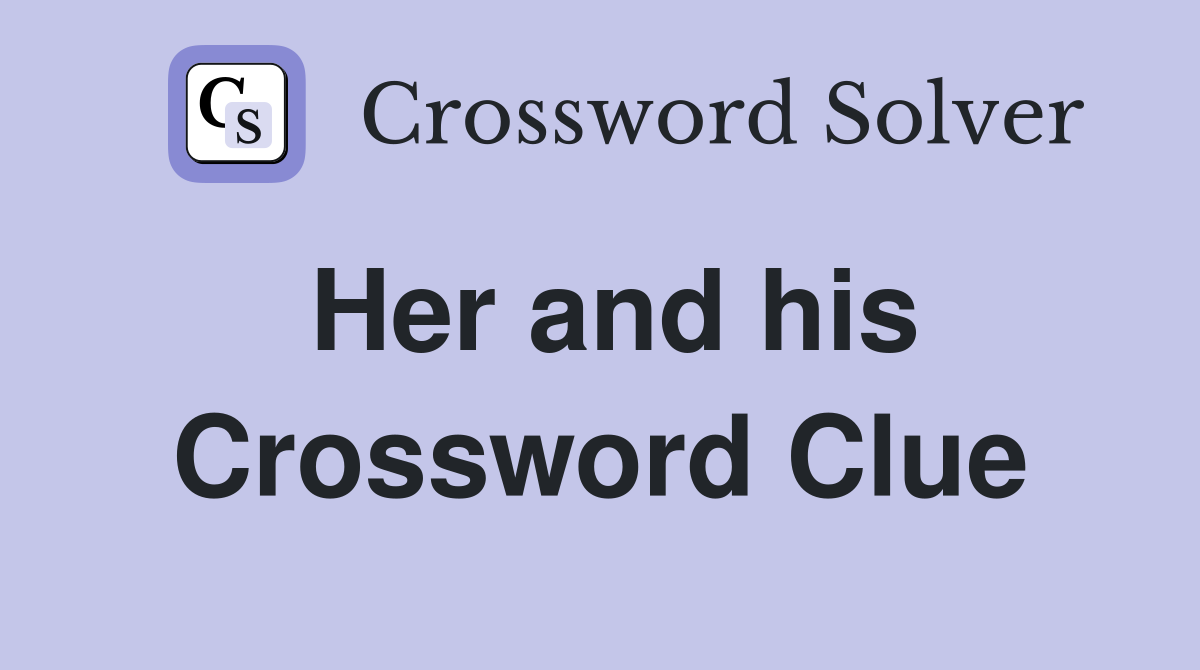 Her and his Crossword Clue