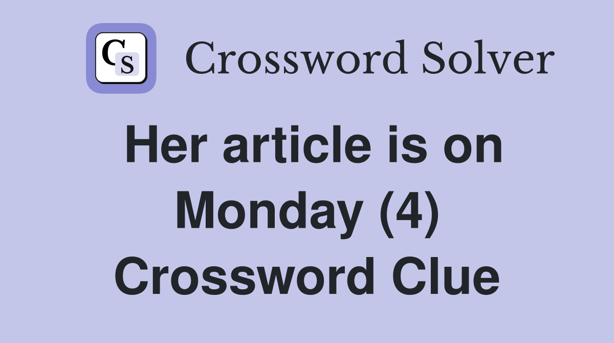Her article is on Monday (4) Crossword Clue