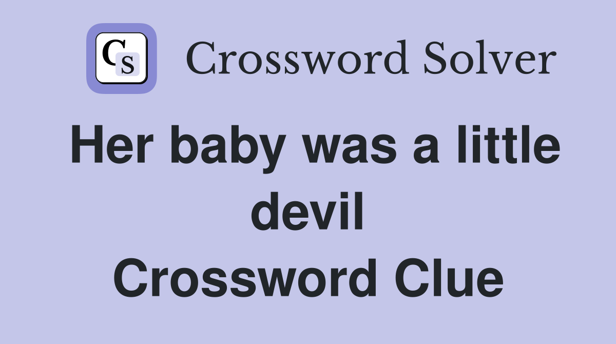 Her baby was a little devil Crossword Clue